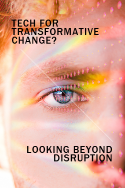 Tech for Transformative Change? Looking beyond Disruption